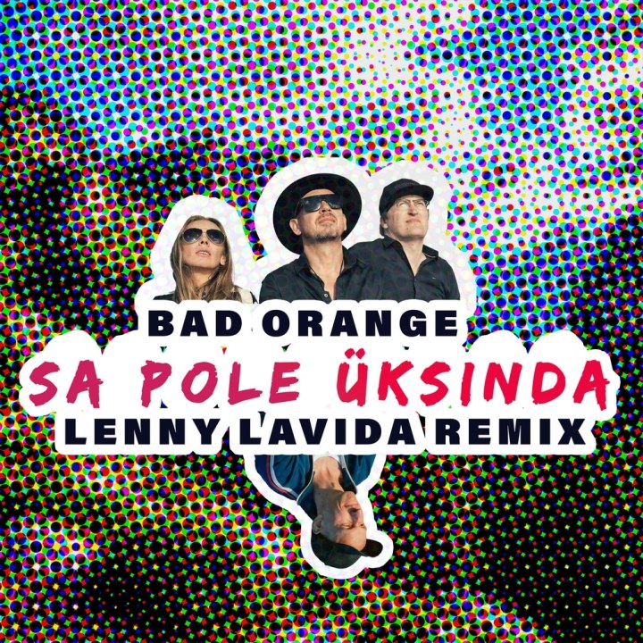 BAD ORANGE X LENNY LAVIDA – “SA POLE ÜKSINDA” REMIX ON SIIN!