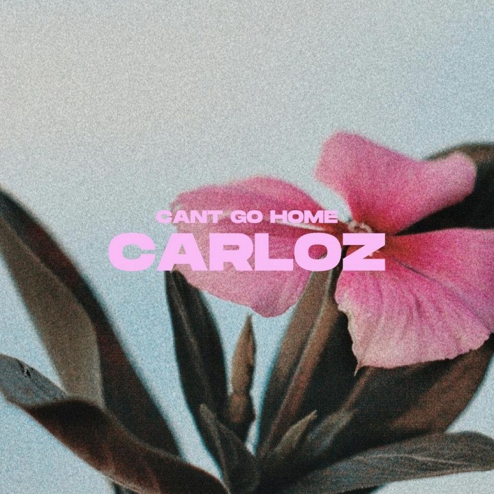 CARLOZ AVALDAS EMOTSIONAALSE TRAP-POP SINGLI “CANT GO HOME”
